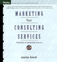 MARKETING YOUR CONSULTING SERVICES: A BUSINESS OF CONSULTING RESOURCE