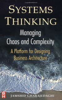 SYSTEMES THINKING: MANAGING CHAOS AND COMPLEXITY: A PLATFORM FOR DESIGNING BUSINESS ARCHITECTURE