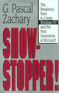SHOW-STOPPER!: THE BREAKNECK RACE TO CREATE WINDOWS NT AND THE NEXT GENERATION AT MICROSOFT