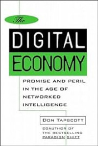 THE DIGITAL ECONOMY: PROMISE AND PERIL IN THE AGE OF NETWORKED INTELLIGENCE