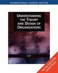 UNDERSTANDING THE THEORY AND DESIGN OF ORGANIZATIONS