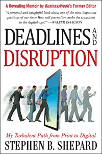 DEADLINE AND DISRUPTION: MY TURBULENT PATH FROM PRINT TO DIGITAL
