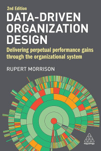 DATA-DRIVEN ORGANIZATION DESIGN: DELIVERING PERPETUAL PERFORMANCE GAINS THROUGH THE ORGANIZATIONAL SYSTEM