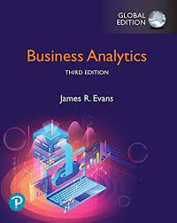 BUSINESS ANALYTICS: METHODS, MODELS, AND DECISIONS: GLOBAL EDITION