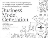 BUSINESS MODEL GENERATION A HANDBOOK FOR VISIONARIES, GAME CHANGERS, AND CHALLENGERS