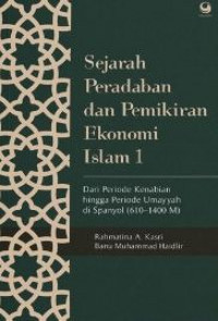 SEJARAH PERADABAN DAN PEMIKIRAN EKONOMI ISLAM 1: DARI PERIODE KENABIAN HINGGA PERIODE UMAYYAH DI SPANYOL (610-1400 M)