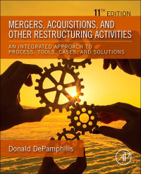 MERGERS, ACQUISTIONS, AND OTHER RESTRUCTURING ACTIVITIES: AN INTEGRATED APPROACH PROCESS, TOOLS, CASES, AND SOLUTIONS