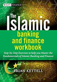 THE ISLAMIC BANKING AND FINANCE WORKBOOK: STEP-BY-STEP EXERCISE TO HELP YOU MASTER THE FUNDAMENTALS OF ISLAMIC BANKING AND FINANCE