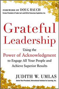 GREATFUL LEADERSHIP: USING THE POWER OF ACKNOWLEDGMENT TO ENGAGE ALL YOUR PEOPLE AND ACHIEVE SUPERIOR RESULTS