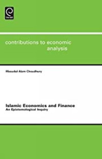 ISLAMIC ECONOMICS AND FINANCE: AN EPISTEMOLOGICAL INQUIRY