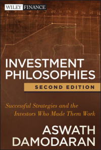 INVESTMENT PHILOSOPHIES: SUCCESSFUL STRATEGIES AND THE INVESTORS WHO MADE THEM WORK