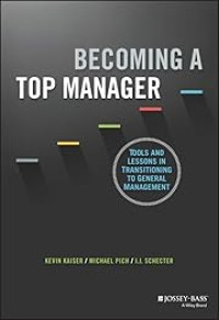 BECOMING A TOP MANAGER: TOOLS AND LESSONS IN TRANSITIONING TO GENERAL MANAGEMENT