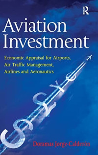 AVIATION INVESTMENT: ECONOMIC APPRAISAL FOR AIRPORTS, AIR TRAFFIC MANAGEMENT, AIRLINES AND AERONAUTICS