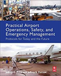 Image of PRACTICAL AIRPORT OPERATIONS, SAFETY, AND EMERGENCY MANAGEMENT: PROTOCOLS FOR TODAY AND THE FUTURE