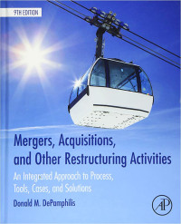 MERGERS, ACQUISITIONS, AND OTHER RESTRUCTUTING ACTIVITIES: AN INTEGRATED APPROACH TO PROCESS, TOOLS, CASES, AND SOLUTIONS