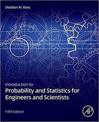 INTRODUCTION TO PROBABILITY AND STATISTICS FOR ENGINEERS AND SCIENTISTS