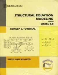 STRUCTURAL EQUATION MODELING DENGAN LISREL 8.8: KONSEP DAN TUTORIAL