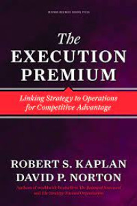 Image of THE EXECUTION PREMIUM: LINKING STRATEGY TO OPERATIONS FOR COMPETITIVE ADVANTAGE