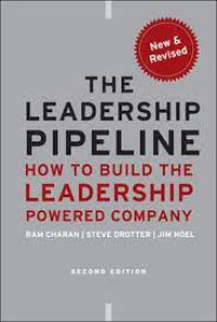 THE LEADERSHIP PIPELINE: HOW TO BUILD THE LEADERSHIP POWERED COMPANY