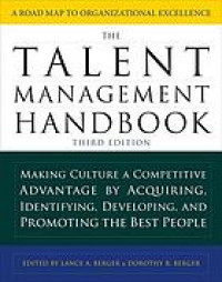 THE TALENT MANAGEMENT HANDBOOK, THIRD EDITION: MAKING CULTURE A COMPETITIVE ADVANTAGE BY ACQUIRING, IDENTIFYING, DEVELOPING, AND PROMOTING THE BEST PEOPLE
