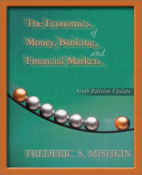 THE ECONOMICS OF MONEY, BANKING, AND FINANCIAL MARKETS