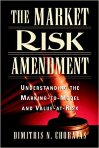 THE MARKET RISK AMENDMENT: UNDERSTANDING THE MARKING-TO-MODEL AND VALUE-AT-RISK