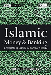 ISLAMIC MONEY & BANKING: INTEGRATING MONEY IN CAPITAL THEORY