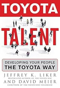 TOYOTA TALENT: DEVELOPING YOUR PEOPLE THE TOYOTA WAY