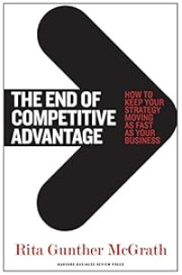 THE END OF COMPETITIVE ADVANTAGE: HOW TO KEEP YOUR STRATEGY MOVING AS FAST AS YOUR BUSINESS