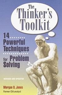 THE THINKER`S TOOLKIT: 14 POWERFUL TECHNIQUES FOR PROBLEM SOLVING