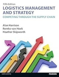 LOGISTICS MANAGEMENT AND STRATEGY: COMPETING THROUGH THE SUPPLY CHAIN