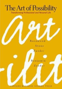 THE ART OF POSIBILITY: TRANSFORMING PROFESSIONAL AND PERSONAL LIFE