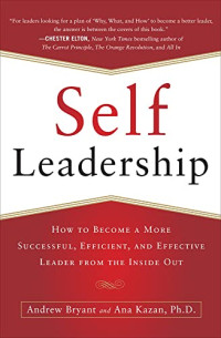 SELF LEADERSHIP: HOW TO BECOME A MORE SUCCESSFUL, EFICIENT, AND EFFECTIVE LEADER FROM THE INSIDE OUT