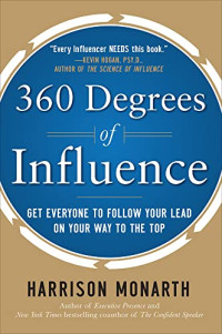 360 DEGREES OF INFLUENCE: GET EVERYONE TO FOLLOW YOUR LEAD ON YOUR WAY TO THE TOP