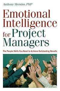 EMOTIONAL INTELLIGENCE FOR PROJECT MANAGERS: THE PEOPLE SKILLS YOU NEED TO ACHIEVE OUTSTANDING RESULTS