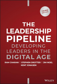 THE LEADERSHIP PIPELINE: DEVELOPING LEADERS IN THE DIGITAL AGE