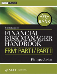 FINANCIAL RISK MANAGER HANDBOOK PLUS TEST BANK: FRM PART I / PART II