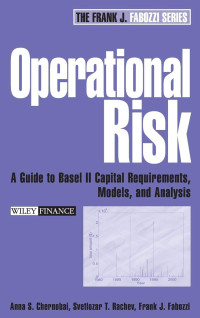 OPERATIONAL RISK: A GUIDE TO BASEL II CAPITAL REQUIREMENTS, MODELS, AND ANALYSIS