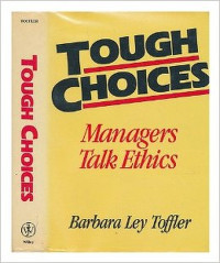 TOUGH CHOICES: MANAGERS TALK ETHICS