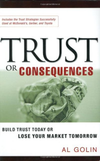 TRUST OR CONSEQUENCES: BUILD TRUST TODAY OR LOSE YOUR MARKET TOMORROW