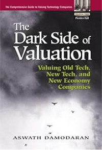 THE DARK SIDE OF VALUATION: VALUING OLD TECH, NEW TECH, AND NEW ECONOMY COMPANIES