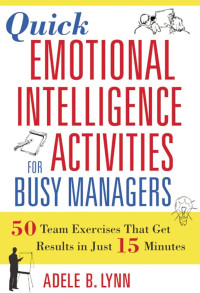 QUICK EMOTIONAL INTELLIGENCE ACTIVITIES FOR BUSY MANAGERS: 50 TEAM EXERCISES THAT GET RESULTS IN JUST 15 MINUTES