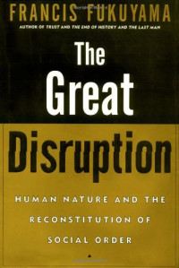 Image of THE GREAT DISRUPTION: HUMAN NATURE AND THE RECONSTITUTION OF SOCIAL ORDER