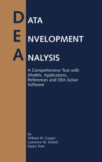 DATA ENVELOPMENT ANALYSIS: A COMPREHENSIVE TEXT WITH MODELS, APPLICATIONS, REFERENCES AND DEA-SOLVER SOFTWARE