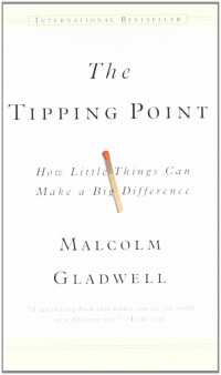 THE TIPPING POINT: HOW LITTLE THINGS CAN MAKE A BIG DIFFERENCE