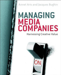 MANAGING MEDIA COMPANIES: HARNESSING CREATIVE VALUE