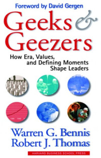 GEEKS & GEEZERS: HOW ERA, VALUES, AND DEFINING MOMENTS SHAPE LEADERS