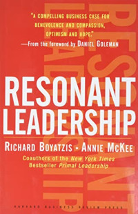 RESONANT LEADERSHIP: RENEWING YOURSELF AND CONNECTING WITH OTHERS THROUGH MINDFULNESS, HOPE ADN COMPASSION