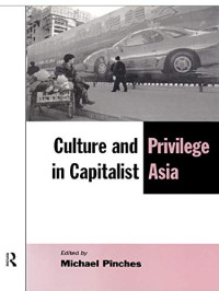 CULTURE AND PRIVILEGE IN CAPITALIST ASIA