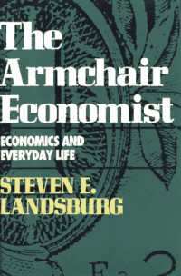 THE ARMCHAIR ECONOMIST: ECONOMICS AND EVERYDAY LIFE